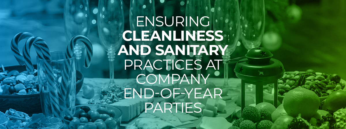 The Recipe for Success: Ensuring Cleanliness and Sanitary Practices at Company End-of-Year Parties
